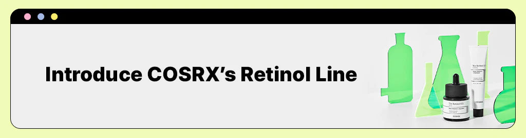 Introducing the COSRX retinol line – The Retinol 0.1 Cream, 0.3 Cream and 0.5 Oil